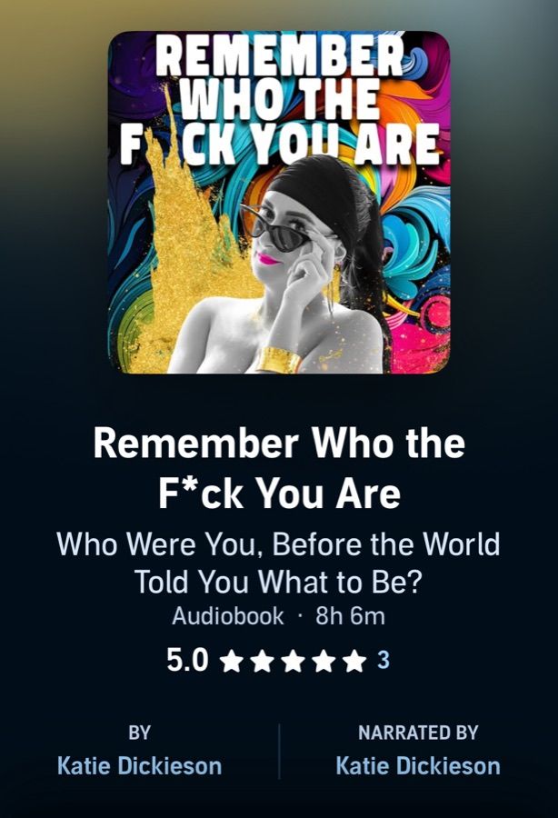 The audiobook listing for Remember Who the F*ck You Are, by Katie Dickieson, narrated by Katie Dickieson, eight hours and six minutes.