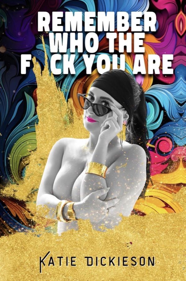 Cover of Remember Who the F*ck You Are by Katie Dickieson.